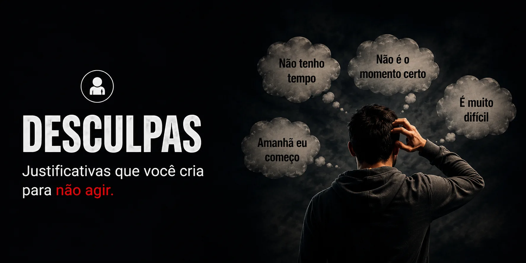 Desculpas: justificativas que você cria para não agir